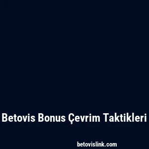 Betovis Bonus Çevrim Taktikleri