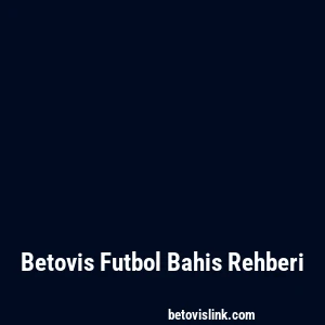 Betovis Futbol Bahis Rehberi