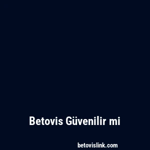 Betovis Güvenilir mi