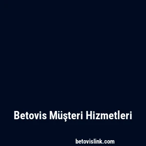 Betovis Müşteri Hizmetleri