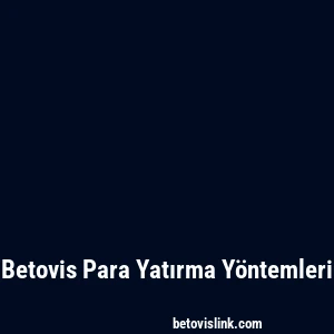 Betovis Para Yatırma Yöntemleri